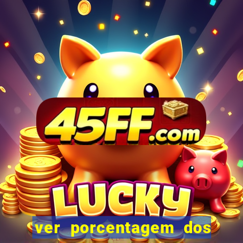 ver porcentagem dos jogos slots